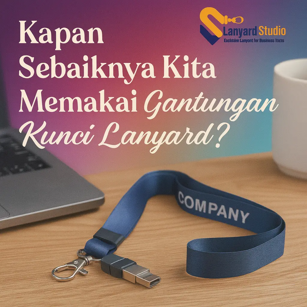 kapan sebaiknya kita memakai gantungan kunci lanyard