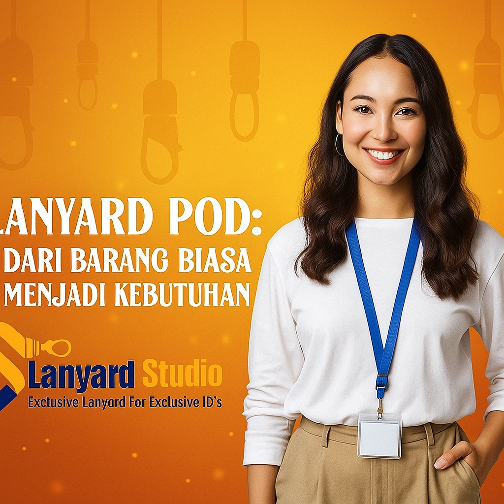 Lanyard Pod: Dari Barang Biasa Menjadi Kebutuhan